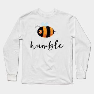 Be (Bee) Humble Cute Funny Gift Women Men Kids Boys Girls Long Sleeve T-Shirt